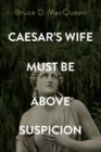 Caesar's Wife Must Be Above Suspicion - Book