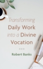 Transforming Daily Work Into a Divine Vocation - Book