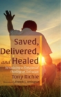Saved, Delivered, and Healed - Book