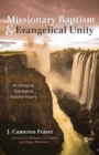 Missionary Baptism & Evangelical Unity : An Historical, Theological, Pastoral Inquiry - Book