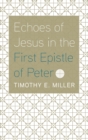 Echoes of Jesus in the First Epistle of Peter - Book
