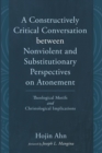 A Constructively Critical Conversation between Nonviolent and Substitutionary Perspectives on Atonement - Book