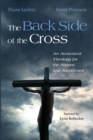 The Back Side of the Cross : An Atonement Theology for the Abused and - Book