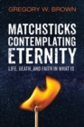 Matchsticks Contemplating Eternity - Book