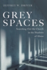 Grey Spaces : Searching Out the Church in the Shadows of Abuse - Book