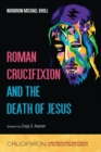 Roman Crucifixion and the Death of Jesus - Book
