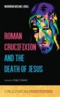 Roman Crucifixion and the Death of Jesus - eBook