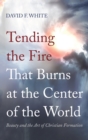 Tending the Fire That Burns at the Center of the World - Book