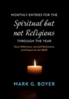 Monthly Entries for the Spiritual but not Religious through the Year - Book
