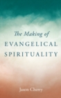 The Making of Evangelical Spirituality - Book