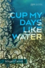 Cup My Days Like Water - Book