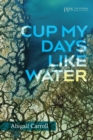 Cup My Days Like Water - Book