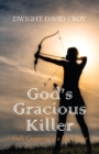 God's Gracious Killer : God's Conquering of a Dark Heart - Book