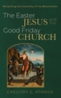 The Easter Jesus and the Good Friday Church - Book