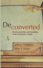 Deconverted : The Deconstruction and Dismantling of the Contemporary Church - Book