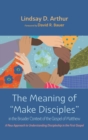 The Meaning of "Make Disciples" in the Broader Context of the Gospel of Matthew - Book
