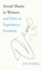 Sexual Shame in Women and How to Experience Freedom - Book