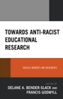 Towards Anti-Racist Educational Research : Radical Moments and Movements - Book