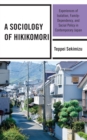 A Sociology of Hikikomori : Experiences of Isolation, Family-Dependency, and Social Policy in Contemporary Japan - Book