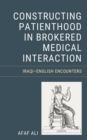 Constructing Patienthood in Brokered Medical Interaction : Iraqi–English Encounters - Book
