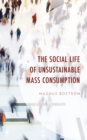 The Social Life of Unsustainable Mass Consumption - Book