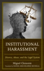 Institutional Harassment : Divorce, Abuse, and the Legal System - Book