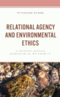 Relational Agency and Environmental Ethics : A Journey beyond Humanism as We Know It - Book