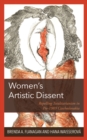 Women’s Artistic Dissent : Repelling Totalitarianism in Pre-1989 Czechoslovakia - Book