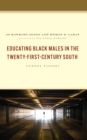 Educating Black Males in the Twenty-First-Century South : Tunnel Vision? - Book