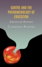 Sartre and the Phenomenology of Education : Education for Resistance - Book