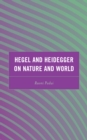 Hegel and Heidegger on Nature and World - Book