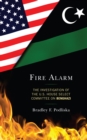 Fire Alarm : The Investigation of the U.S. House Select Committee on Benghazi - Book