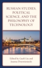 Russian Studies, Political Science, and the Philosophy of Technology - Book