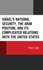 Israel's National Security, the Arab Position, and Its Complicated Relations with the United States - Book