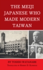 The Meiji Japanese Who Made Modern Taiwan - Book