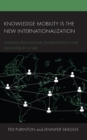 Knowledge Mobility is the New Internationalization : Guiding Educational Globalization One Educator at a Time - Book