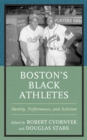 Boston’s Black Athletes : Identity, Performance, and Activism - Book