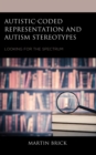 Autistic-Coded Representation and Autism Stereotypes : Looking for the Spectrum - Book