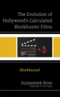 The Evolution of Hollywood's Calculated Blockbuster Films : Blockbusted - Book