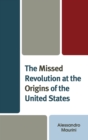 The Missed Revolution at the Origins of United States - Book