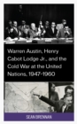 Warren Austin, Henry Cabot Lodge Jr., and the Cold War at the United Nations, 1947–1960 - Book