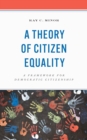 A Theory of Citizen Equality : A Framework for Democratic Citizenship - Book