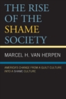 The Rise of the Shame Society : America’s Change from a Guilt Culture into a Shame Culture - Book
