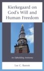 Kierkegaard on God’s Will and Human Freedom : An Upbuilding Antinomy - Book