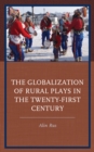 The Globalization of Rural Plays in the Twenty-First Century - Book