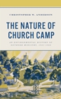 The Nature of Church Camp : An Environmental History of Outdoor Ministry, 1945–1980 - Book