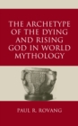 The Archetype of the Dying and Rising God in World Mythology - Book