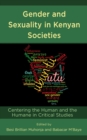 Gender and Sexuality in Kenyan Societies : Centering the Human and the Humane in Critical Studies - Book