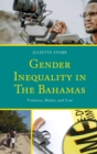 Gender Inequality in The Bahamas : Violence, Media, and Law - Book