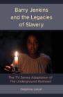 Barry Jenkins and the Legacies of Slavery : The TV Series Adaptation of The Underground Railroad - Book